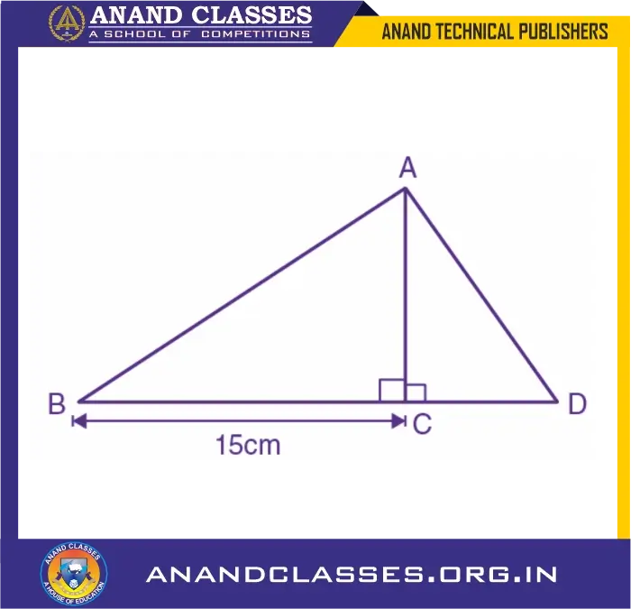 In the given diagram : bc = 15 cm and sin b = 4/5. (i) calculate the measure of ab and ac. (ii) now, if tan ∠adc = 1; calculate the measures of cd and ad. Also, show that: tan2b – 1/cos2 b = -1