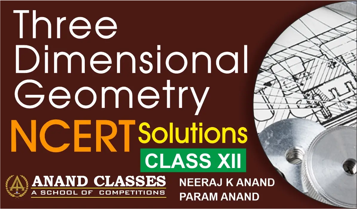 Download free NCERT Solutions for Class 12 Chapter 11 Three Dimensional Geometry from Anand Classes. Clear, step-by-step maths notes in PDF format.