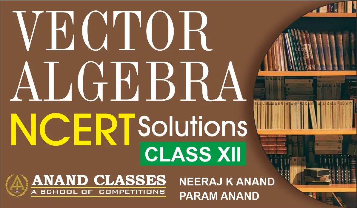 Download NCERT Solutions for Class 12 Maths Chapter 10 Vector Algebra by Anand Classes. Get free PDF notes with detailed, step-by-step solutions for revision and exam preparation.