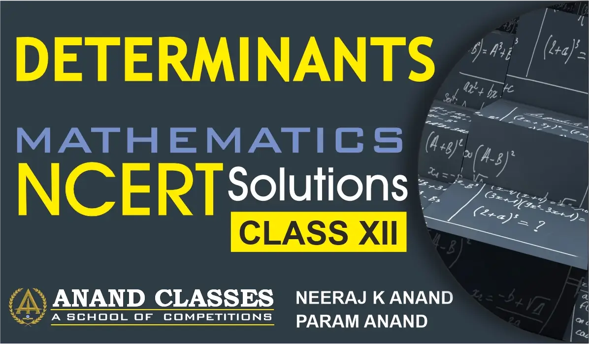 Download Class 12 Maths Chapter 4 Determinants NCERT Solutions PDF by Anand Classes. Get step-by-step answers, exam-focused notes, and free study material for CBSE board preparation.