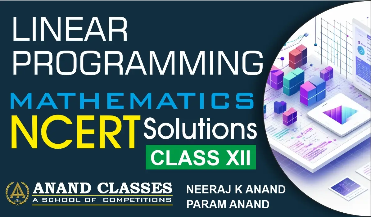 Download Linear Programming NCERT Solutions Exercise 12.1 Class 12 by Anand Classes. Get clear, step-by-step explanations and printable PDF notes for effective exam preparation.